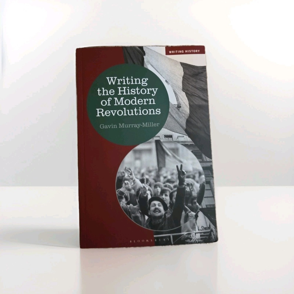Writing History Ser.: Writing the History of Modern Revolutions by Gavin...